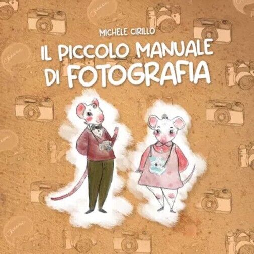Il piccolo manuale di Fotografia di Michele Cirillo, 2023, Youcanprint