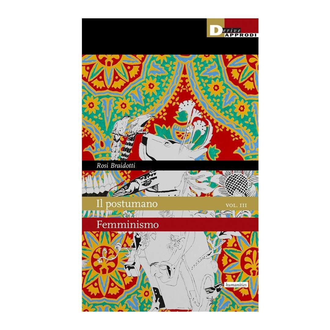 Il postumano vol. 3. Femminismo di Rosi Braidotti, 2023, Deriveapprodi