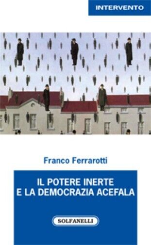 IL POTERE INERTE E LA DEMOCRAZIA ACEFALA di Franco Ferrarotti, …