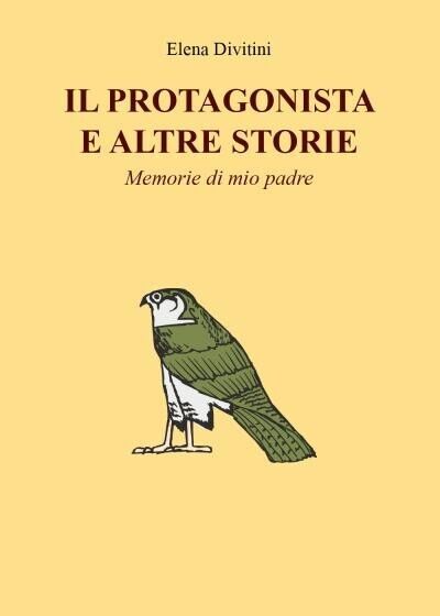 Il Protagonista e altre storie - Memorie di mio padre …