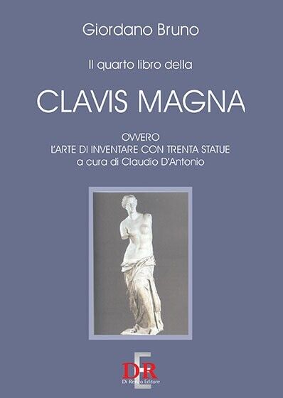 Il quarto libro della Clavis Magna, ovvero l?arte di inventare …