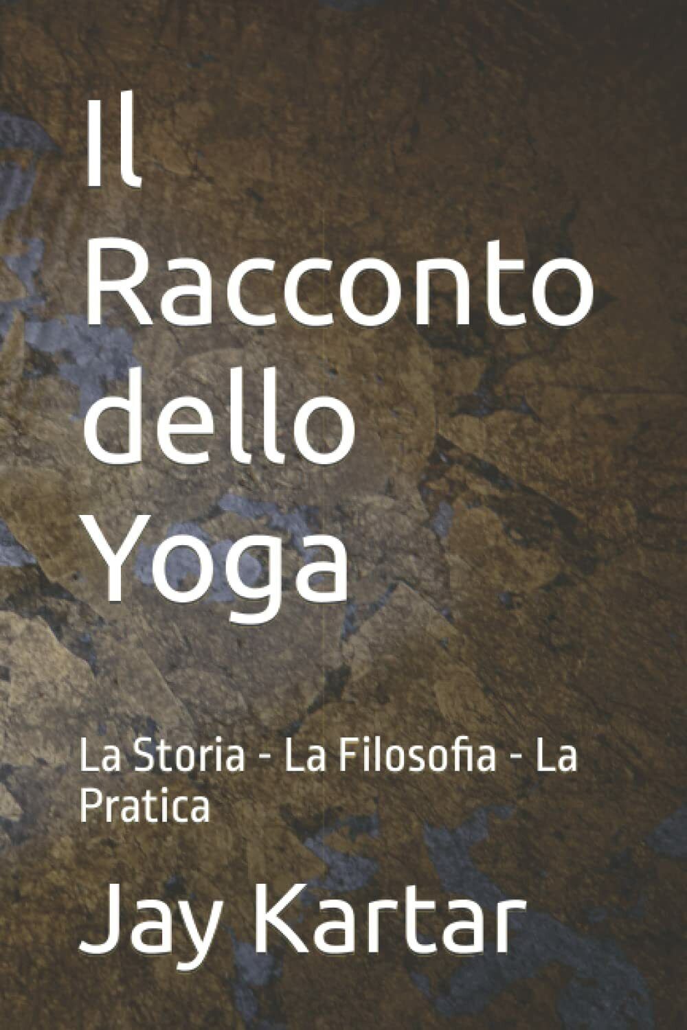Il Racconto dello Yoga: La Storia - La Filosofia - …