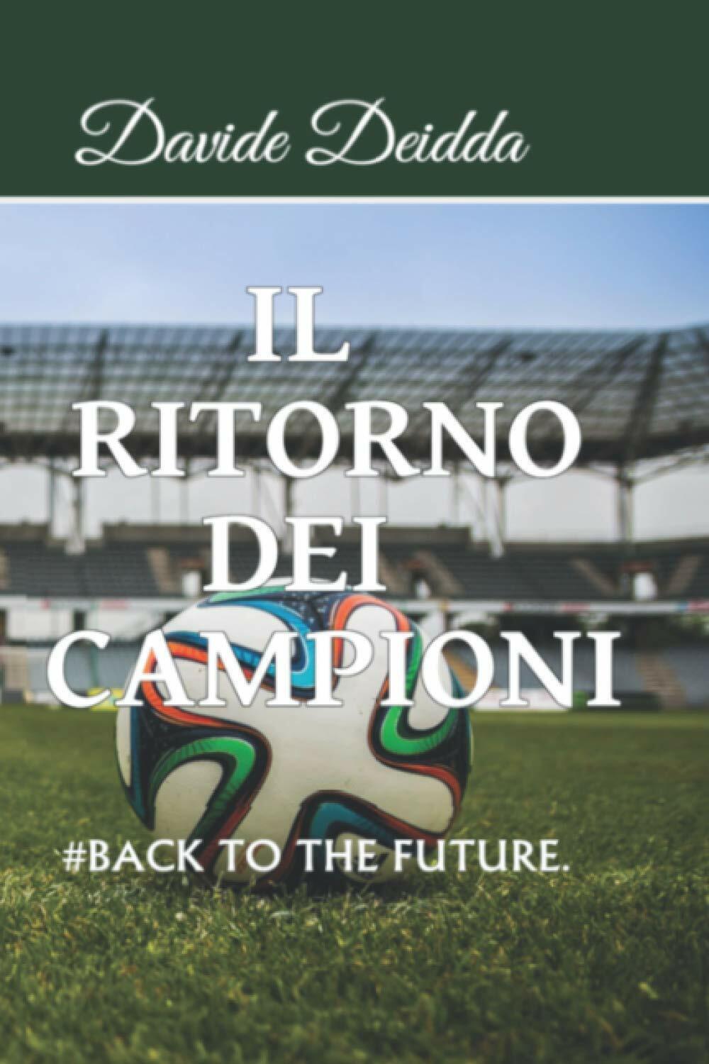 Il Ritorno dei Campioni - Davide Deidda - Independently published, …