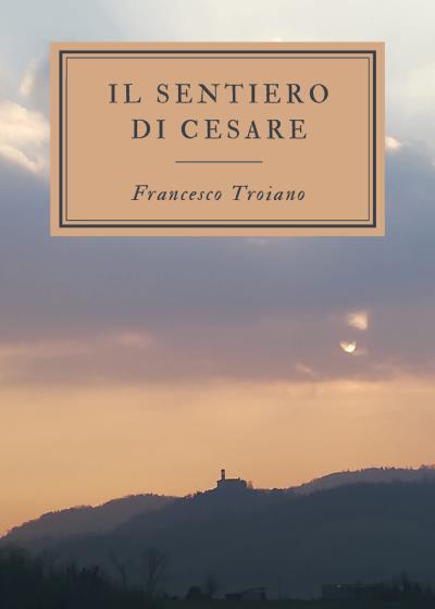 Il sentiero di Cesare di Francesco Troiano, 2022, Youcanprint