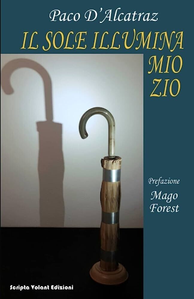 Il sole illumina mio zio di Paco D?alcatraz, 2023, Scripta …