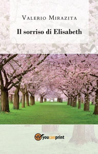 Il sorriso di Elisabeth di Valerio Mirazita, 2022, Youcanprint