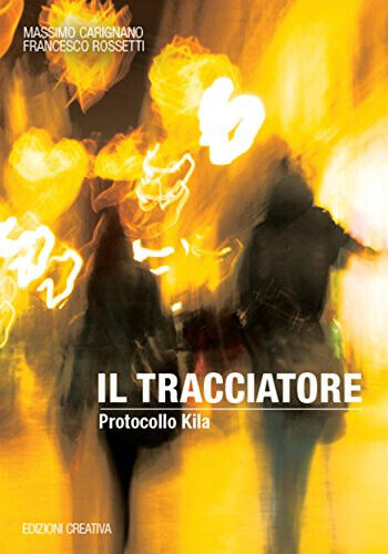 Il tracciatore. Protocollo Kila di Massimo Carignano, Francesco Rossetti - …