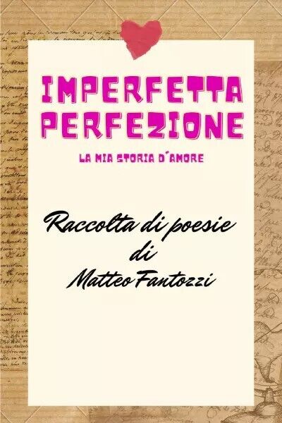 Imperfetta Perfezione: la mia storia d?amore. Raccolta di poesie di …
