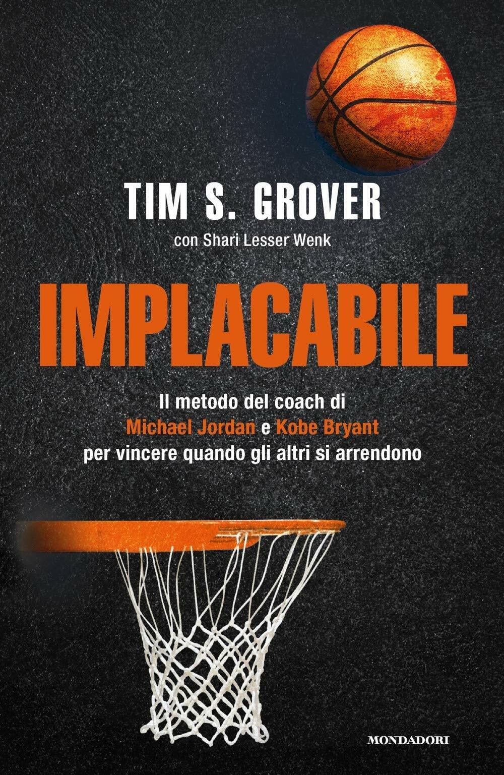 Implacabile - Tim S. Grover, Shari Lesser Wenk - Mondadori, …