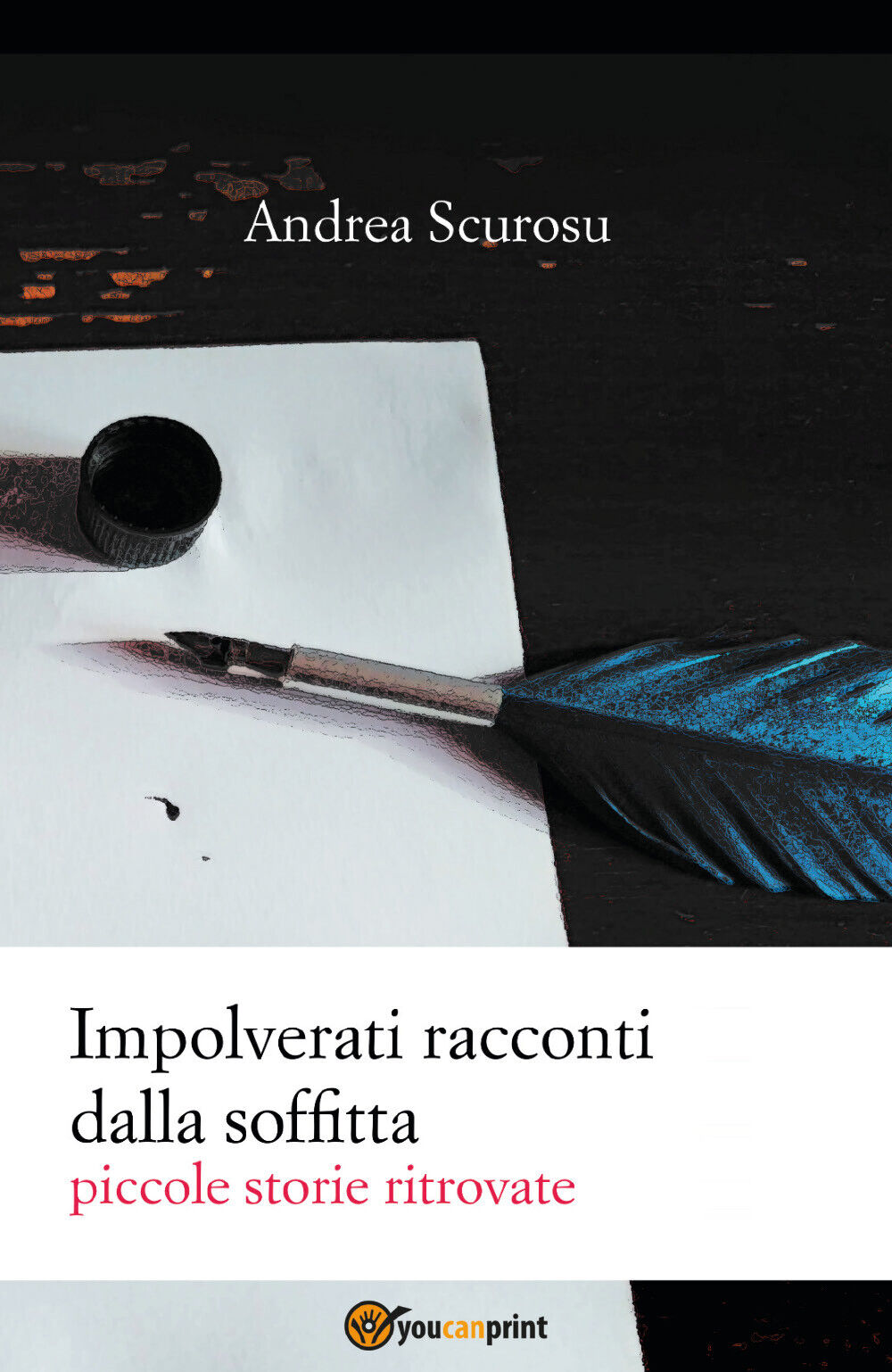 Impolverati racconti dalla soffitta. Piccole storie ritrovate di Andrea Scurosu,