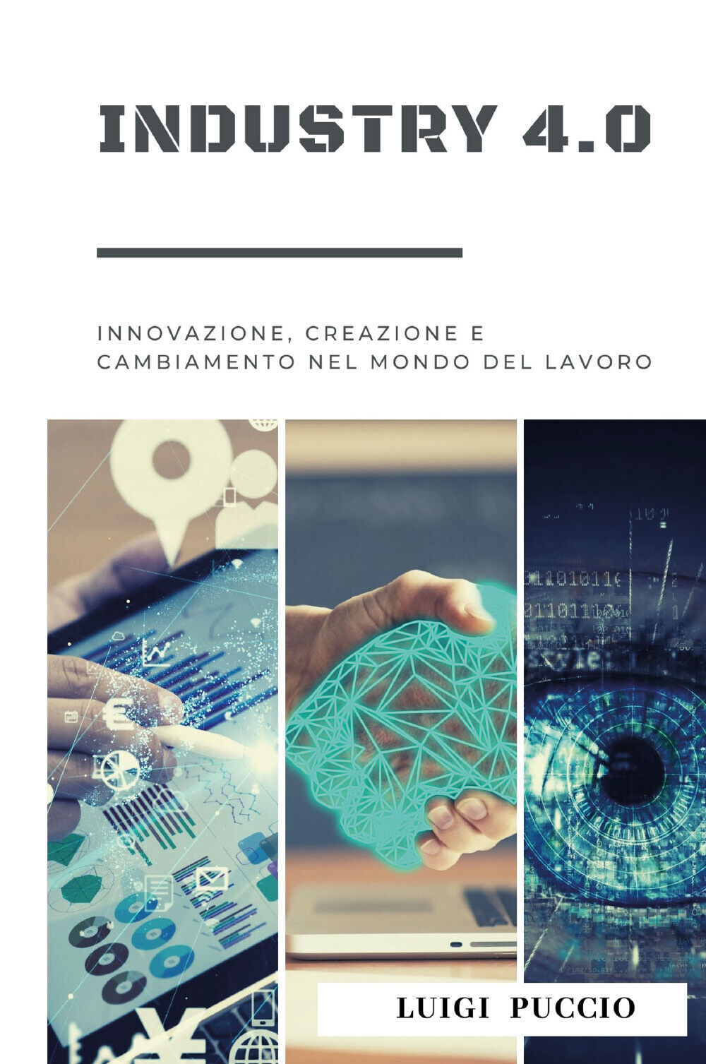 Industry 4.0 Innovazione, Creazione e Cambiamento nel Mondo del Lavoro. …