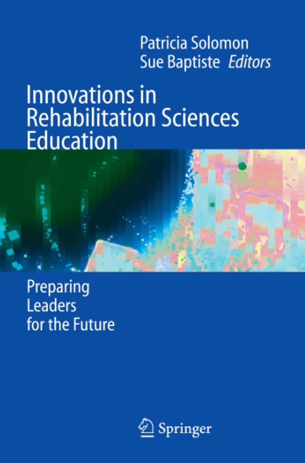 Innovations in Rehabilitation Sciences Education - Patricia Solomon - 2010