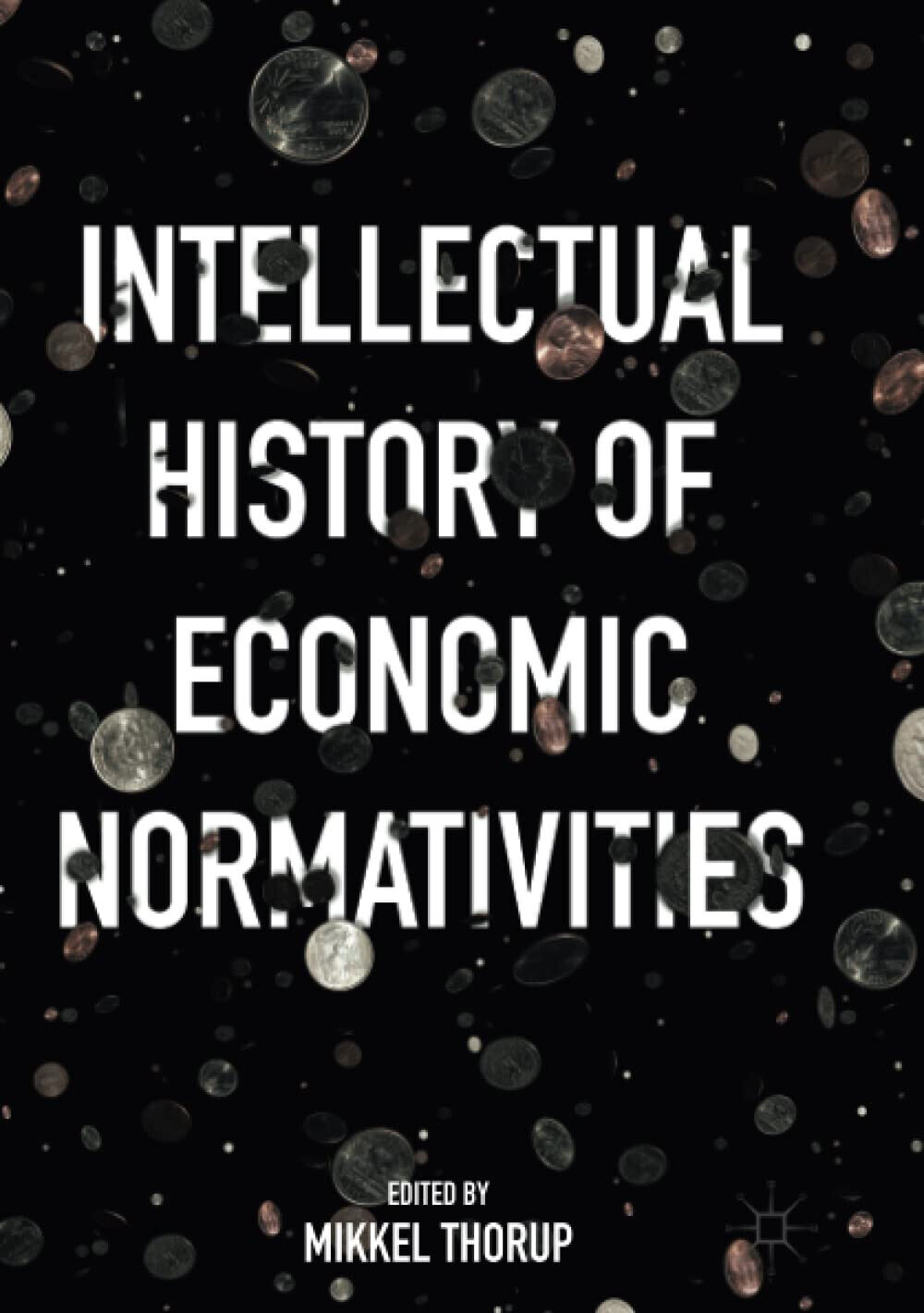 Intellectual History of Economic Normativities - Mikkel Thorup - Palgrave, …