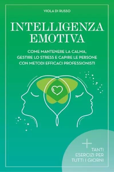 Intelligenza Emotiva. Come mantenere la calma, gestire lo stress e …