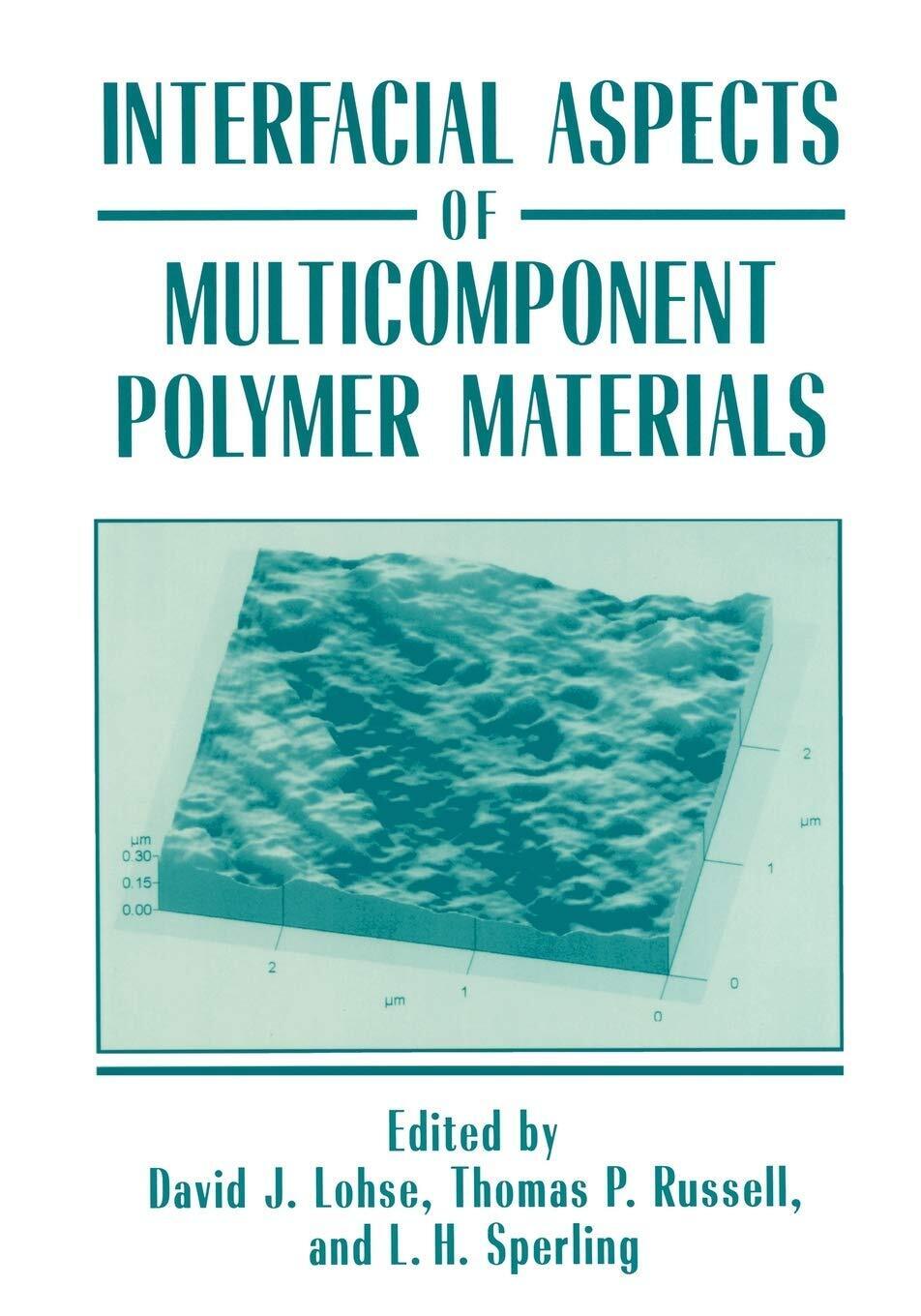 Interfacial Aspects of Multicomponent Polymer Materials - David J. Lohse …
