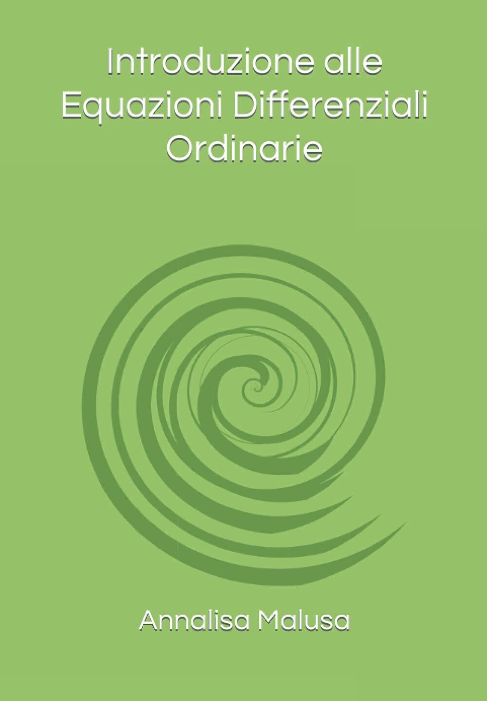 Introduzione alle Equazioni Differenziali Ordinarie di Annalisa Malusa, 2021,