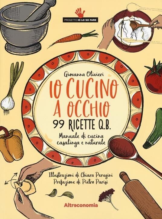 Io cucino a occhio. 99 ricette q.b. Manuale di cucina …