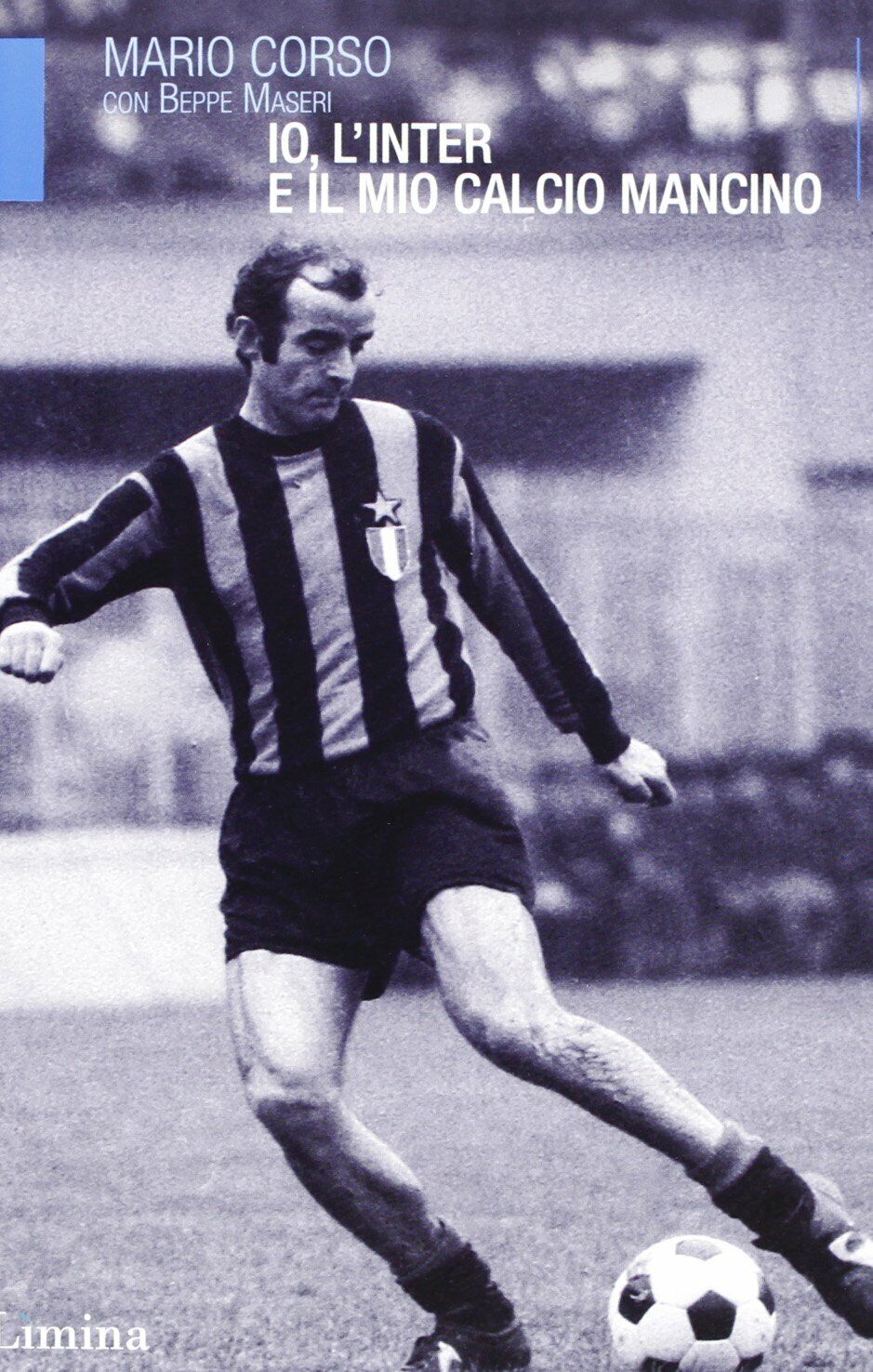 Io, l'Inter e il mio calcio mancino - Mario Corso, …