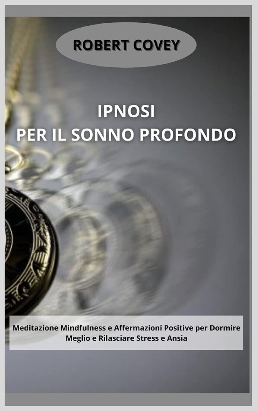 Ipnosi per il Sonno Profondo - Robert Covey - 2021