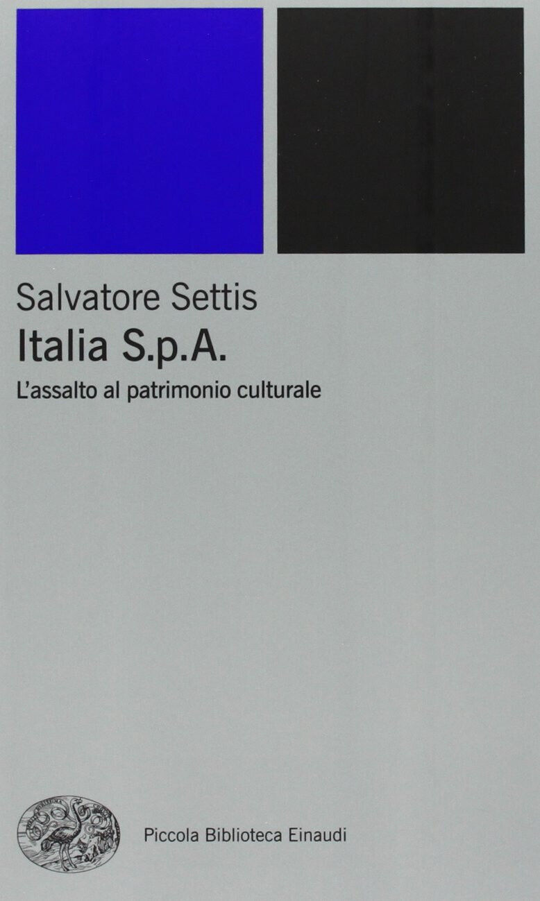 Italia S.p.A. L'assalto del patrimonio culturale - Salvatore Settis - …