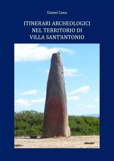 Itinerari archeologici nel territorio di Villa Sant?Antonio di Giovanni Canu,