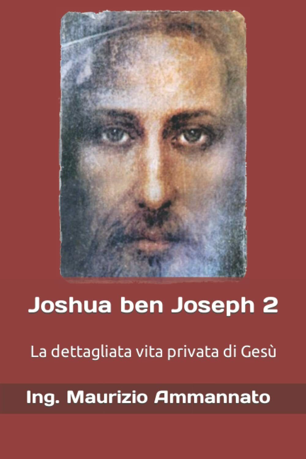 Joshua ben Joseph 2: La dettagliata vita privata di Gesù …