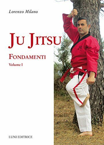 Ju jitsu. Fondamenti (Vol. 1) - Lorenzo Milano - Luni, …