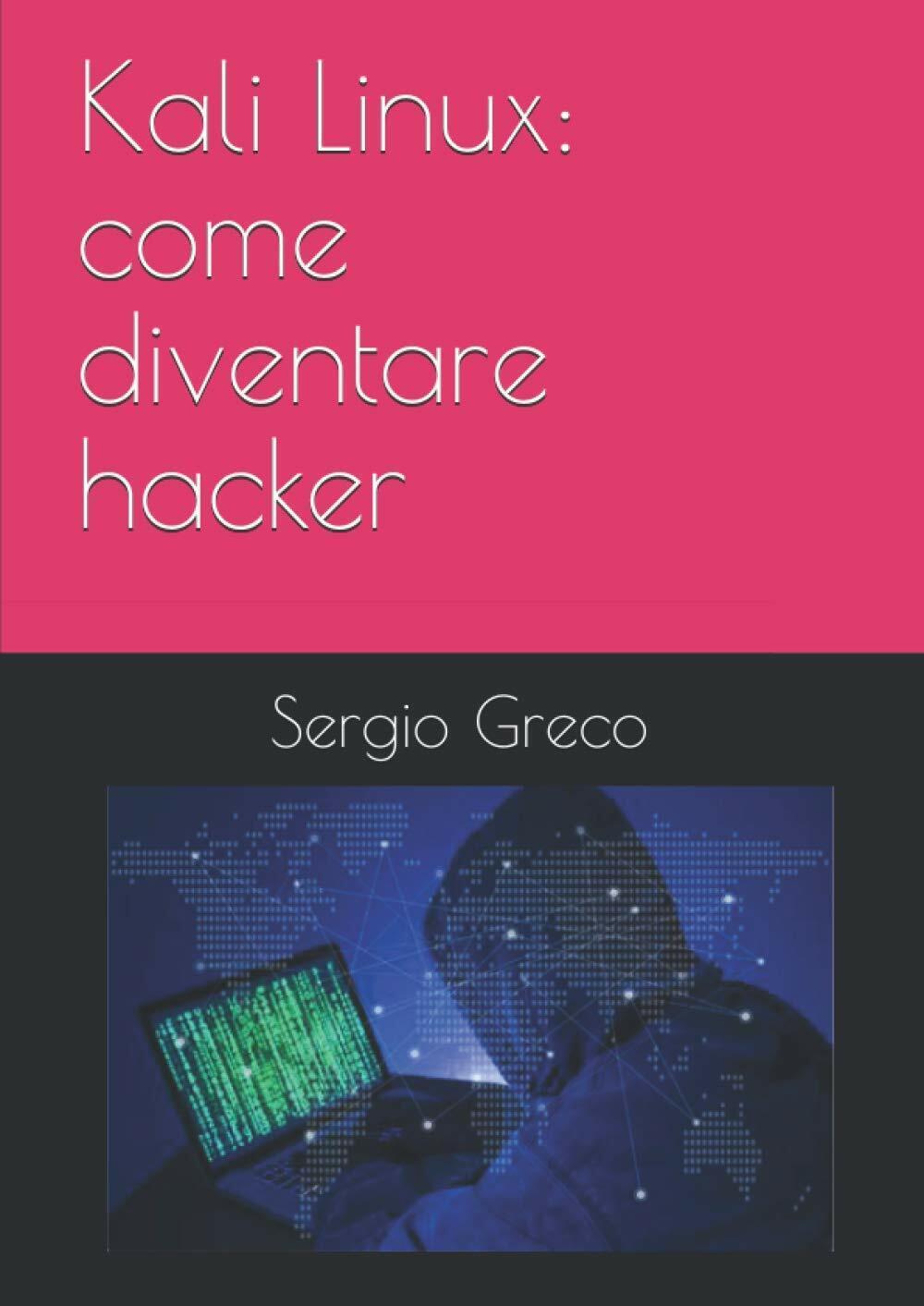 Kali Linux: come diventare hacker di Sergio Greco, 2020, Indipendently …