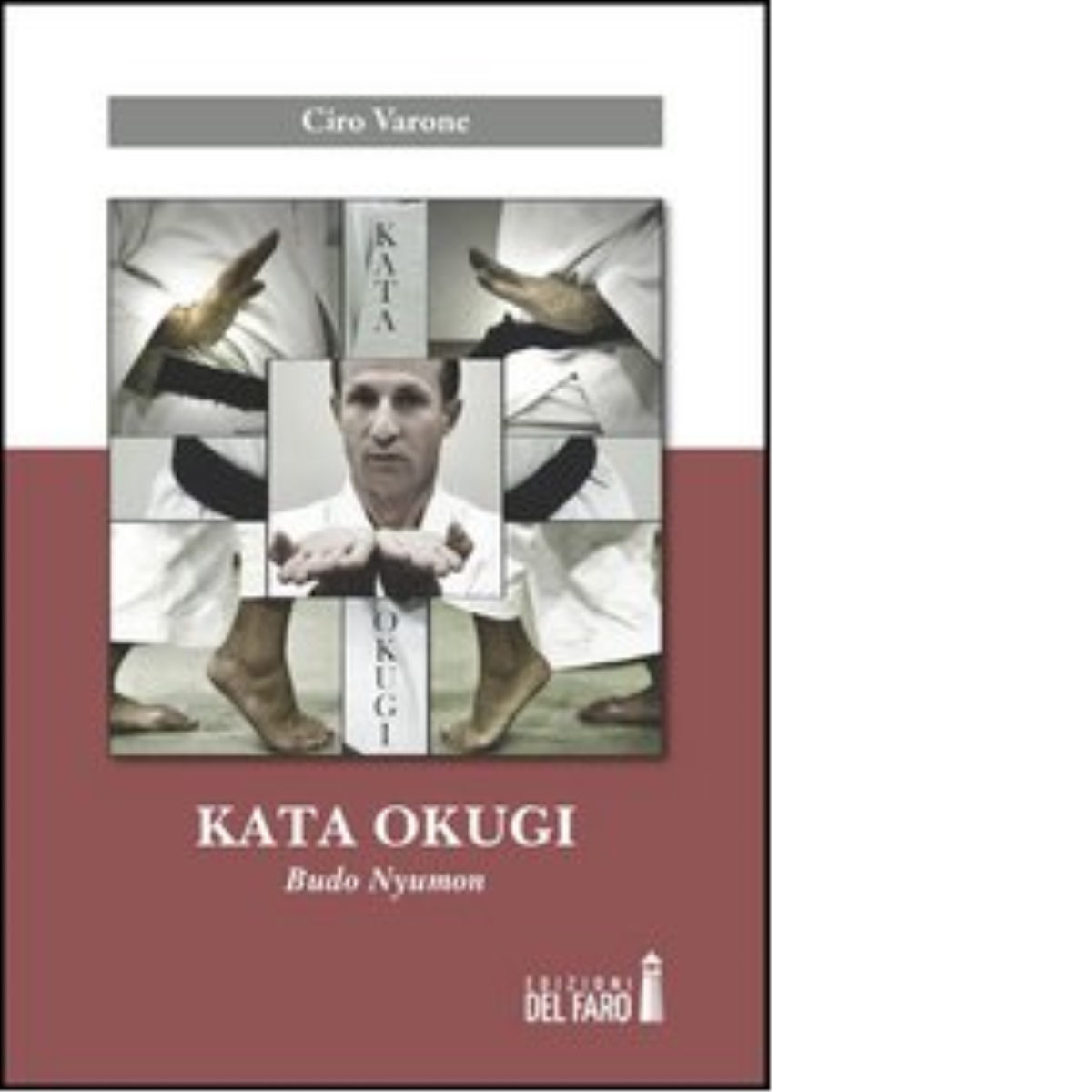 Kata okugi. Budo Nyumon di Varone Ciro - Del faro, …