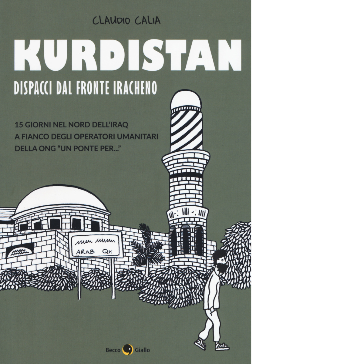 Kurdistan. Dispacci dal fronte iracheno di Claudio Calia, 2017, Becco …