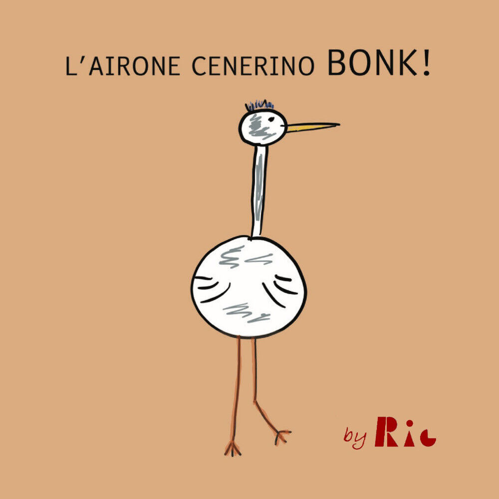 L?airone Cenerino Bonk di Riccardo Paolo Radice, 2021, Youcanprint