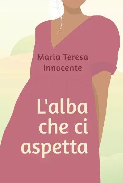 L?alba che ci aspetta di Maria Teresa Innocente, 2023, Youcanprint