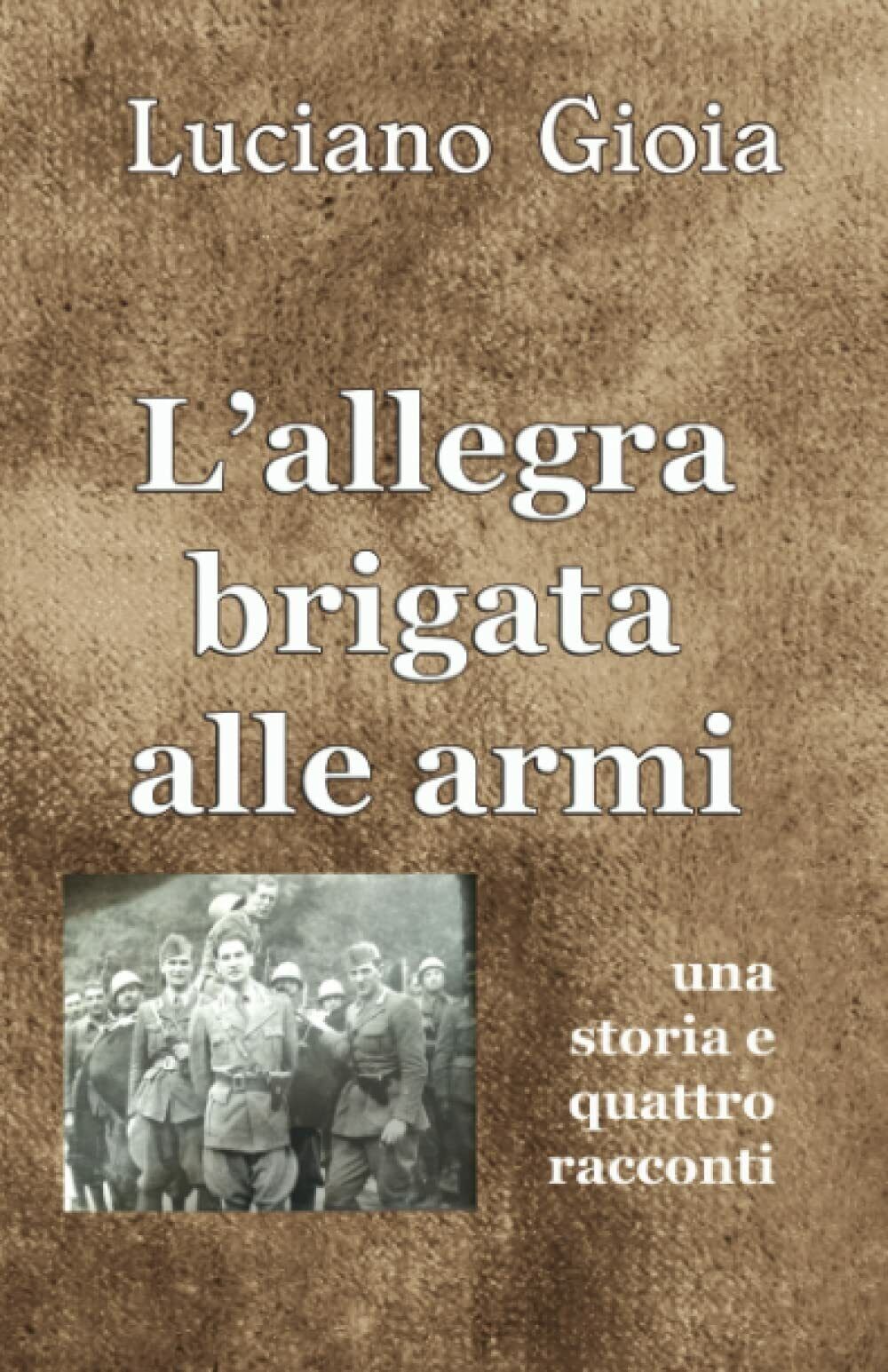 L?allegra brigata alle armi di Luciano Gioia, 2021, Indipendently Published