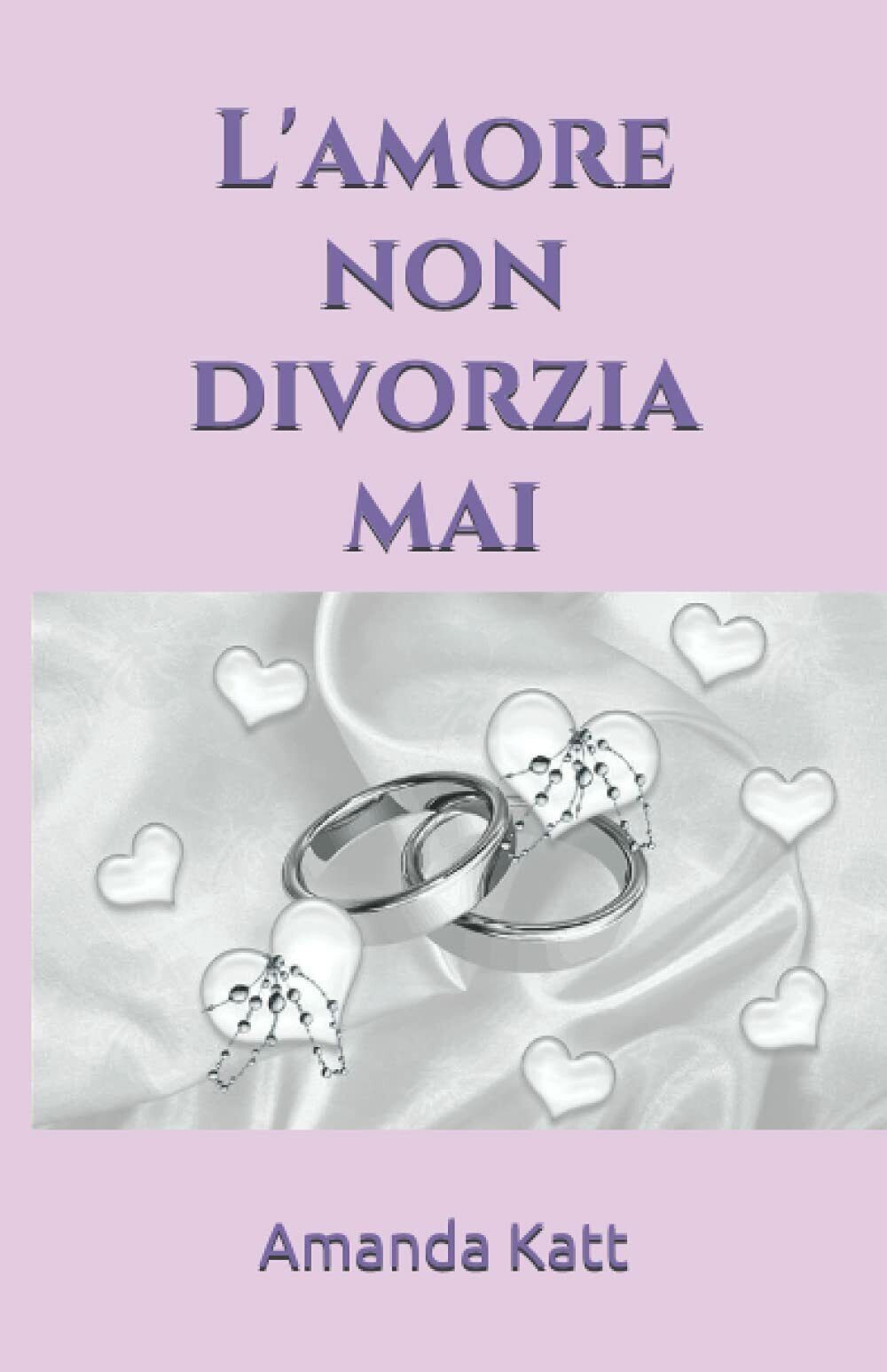 L?amore non divorzia mai di Amanda Katt, 2021, Indipendently Published