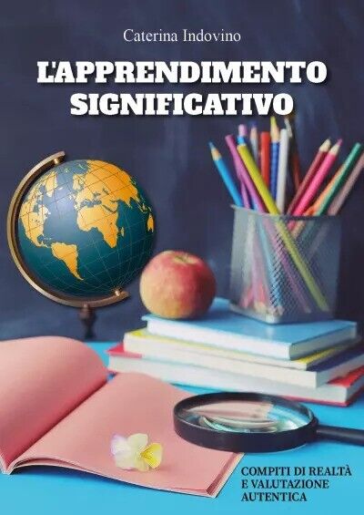 L?apprendimento significativo: compiti di realtà e valutazione autentica. di Ca