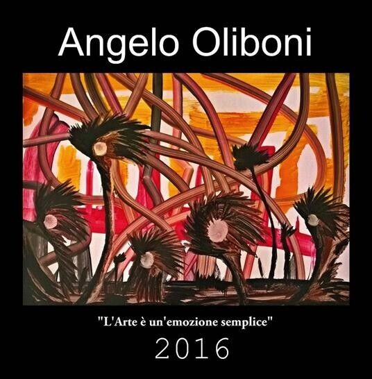 L?ARTE È UN?EMOZIONE SEMPLICE di Angelo Oliboni, 2016, Edizioni03