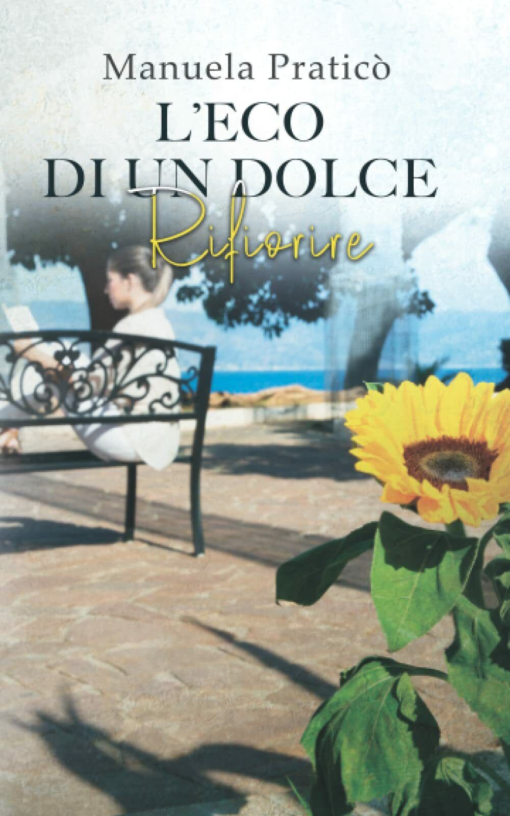 L?ECO DI UN DOLCE RIFIORIRE di Manuela Praticò, 2021, Indipendently …