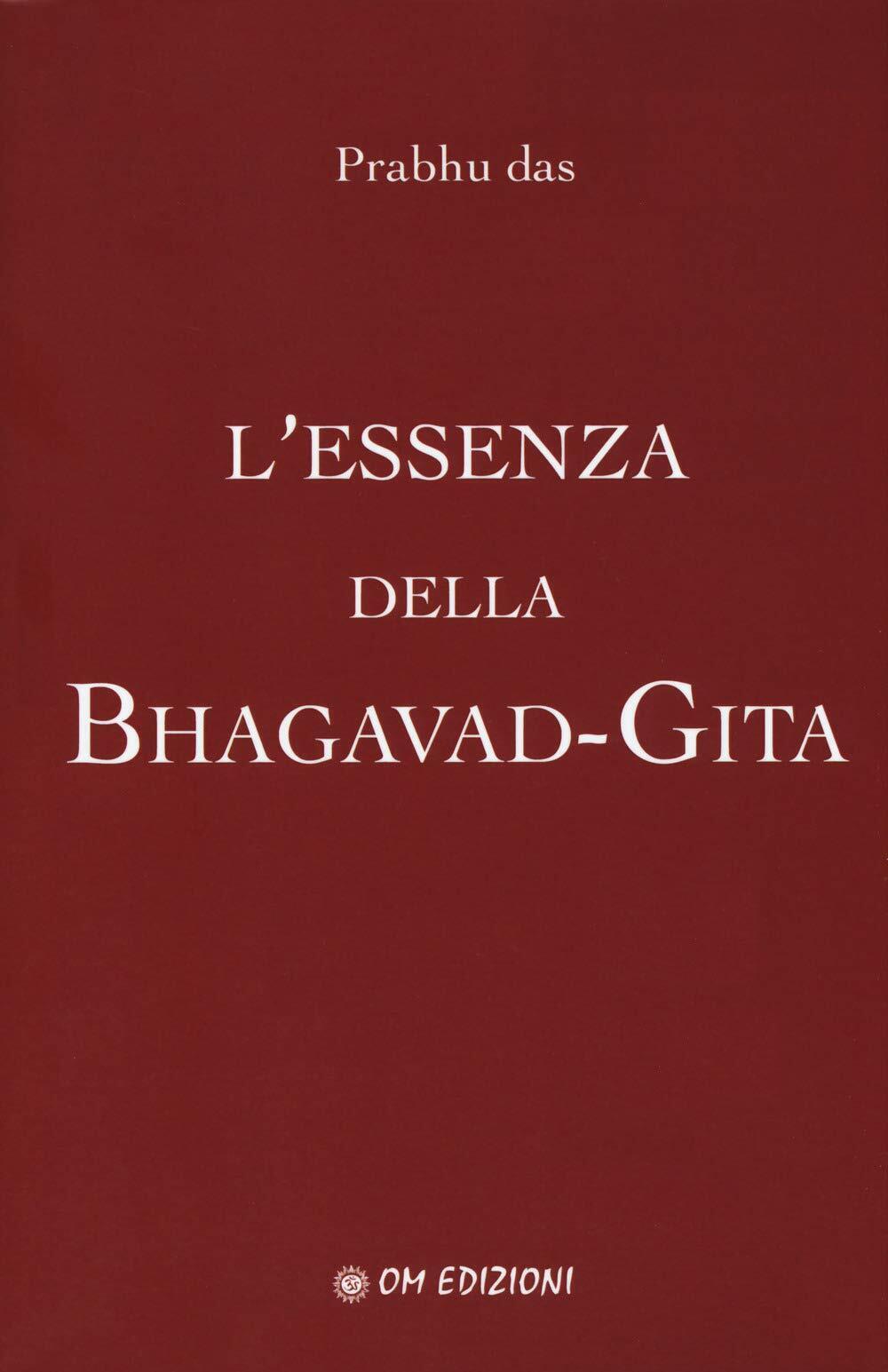 L?essenza della Bhagavad-Gita di Prabhu Das, 2019, Om Edizioni