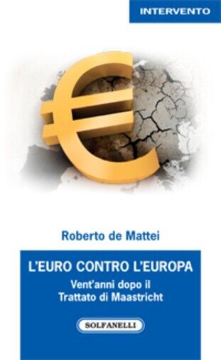 L?Euro contro l?Europa. Vent?anni dopo il Trattato di Maastricht (1992-2012) …