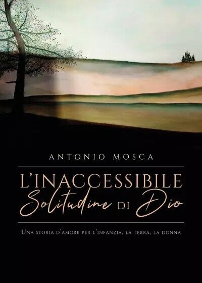 L?inaccessibile solitudine di Dio di Antonio Mosca, 2023, Youcanprint