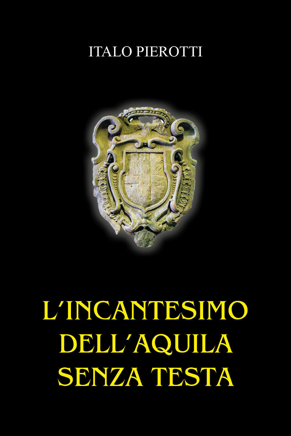 L?incantesimo dell?aquila senza testa di Italo Pierotti, 2022, Youcanprint