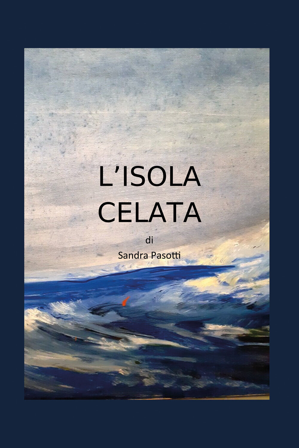 L?ISOLA CELATA di Sandra Pasotti, 2021, Youcanprint