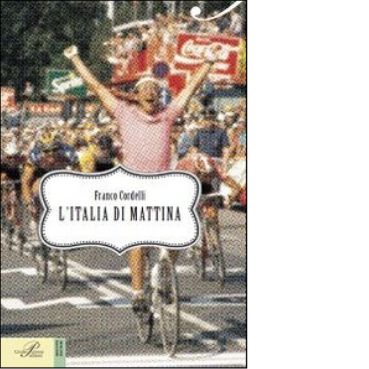 L' Italia di mattina - Franco Cordelli - Perrone editore, …