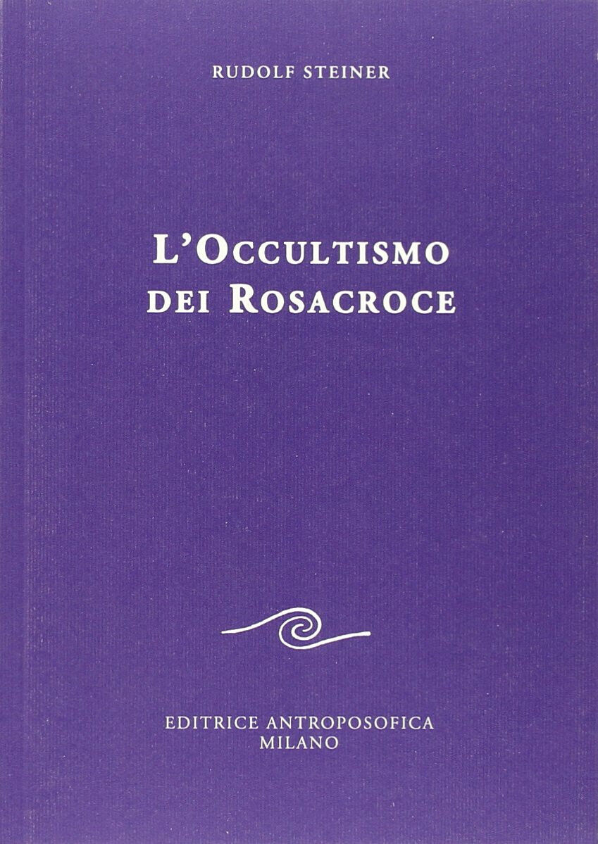 L occultismo dei Rosacroce - Rudolf Steiner - Editrice Antroposofica,2013