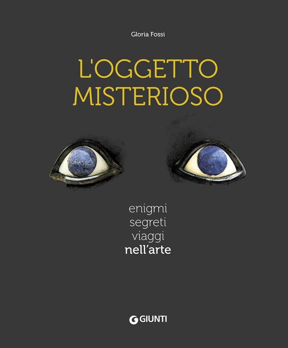 L' oggetto misterioso. Enigmi segreti viaggi nell'arte - Gloria Fossi …
