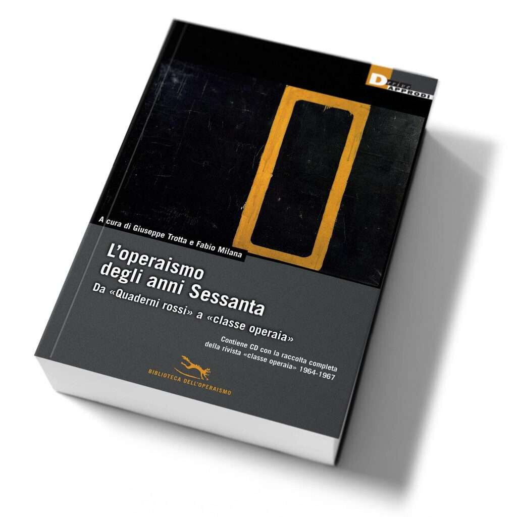 L'OPERAISMO DEGLI ANNI SESSANTA. di FABIO MILANA, GIUSEPPE TROTTA - …