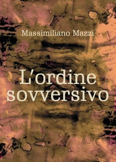 L?ordine sovversivo di Massimiliano Mazzi, 2022, Youcanprint