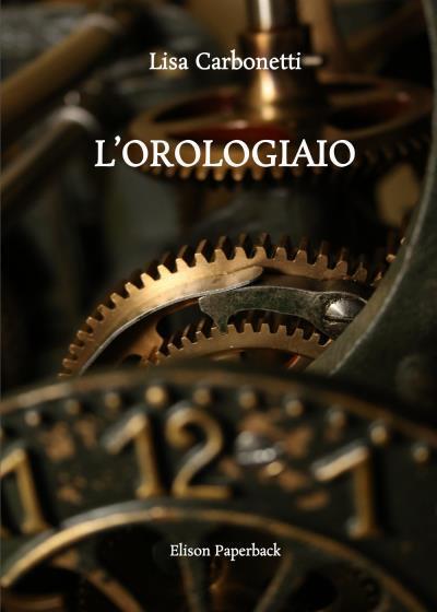 L?orologiaio di Lisa Carbonetti, 2022, Elison Paperback