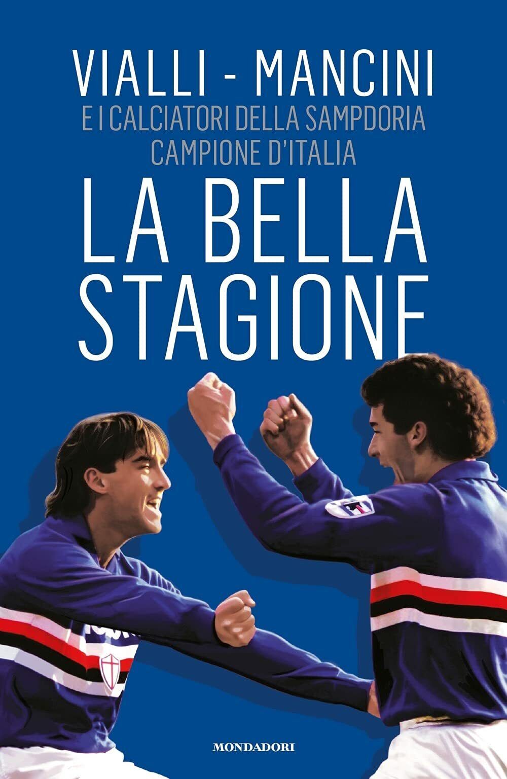 La bella stagione - Gianluca Vialli, Roberto Mancini - Mondadori, …