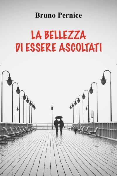 La bellezza di essere ascoltati di Bruno Pernice, 2022, Youcanprint